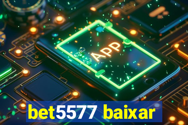 bet5577 baixar